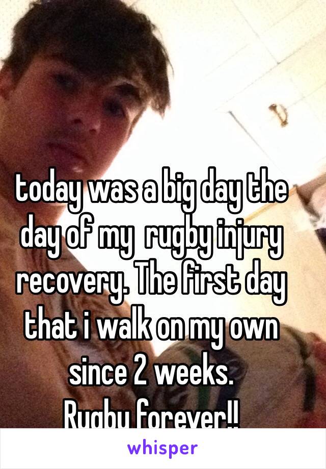 today was a big day the day of my  rugby injury recovery. The first day that i walk on my own since 2 weeks. 
Rugby forever!!