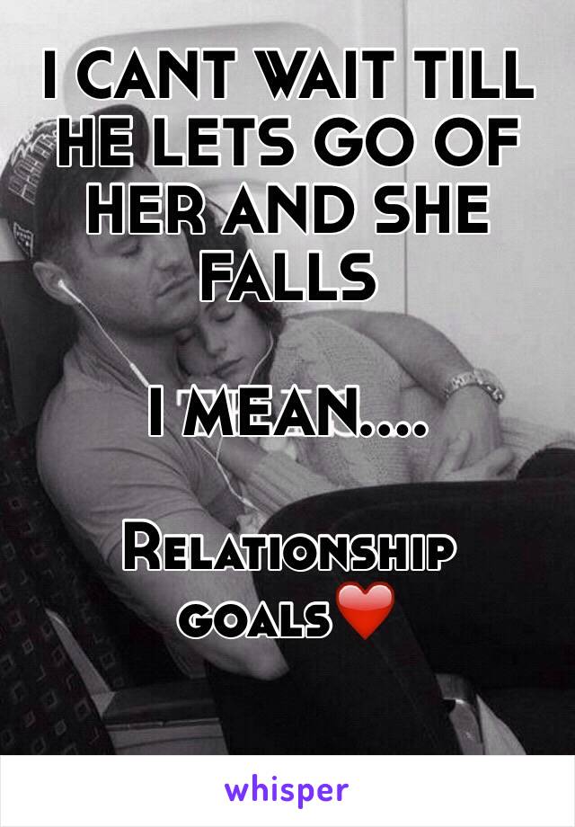 I CANT WAIT TILL HE LETS GO OF HER AND SHE FALLS

I MEAN....

Relationship goals❤️

