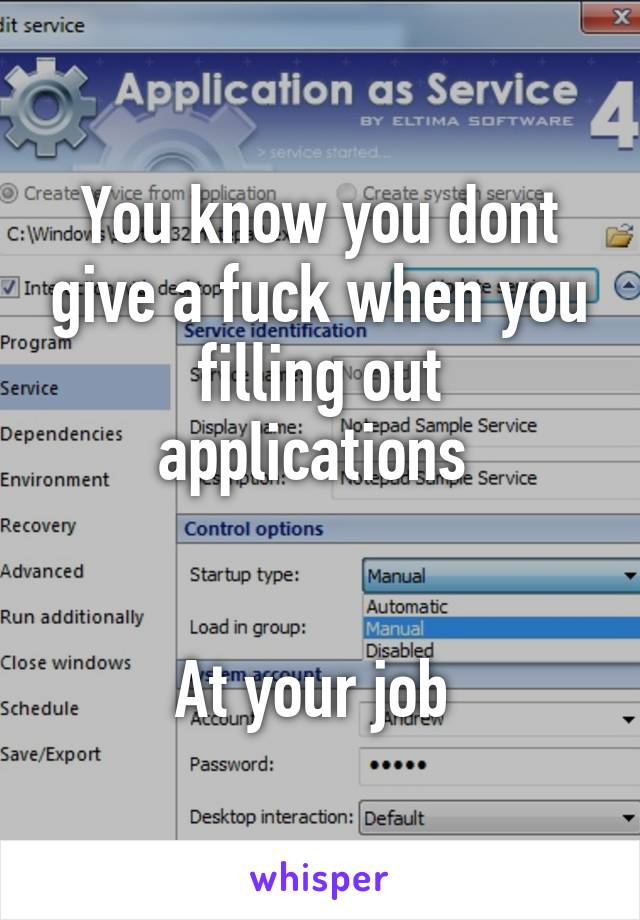 You know you dont give a fuck when you filling out applications 


At your job 