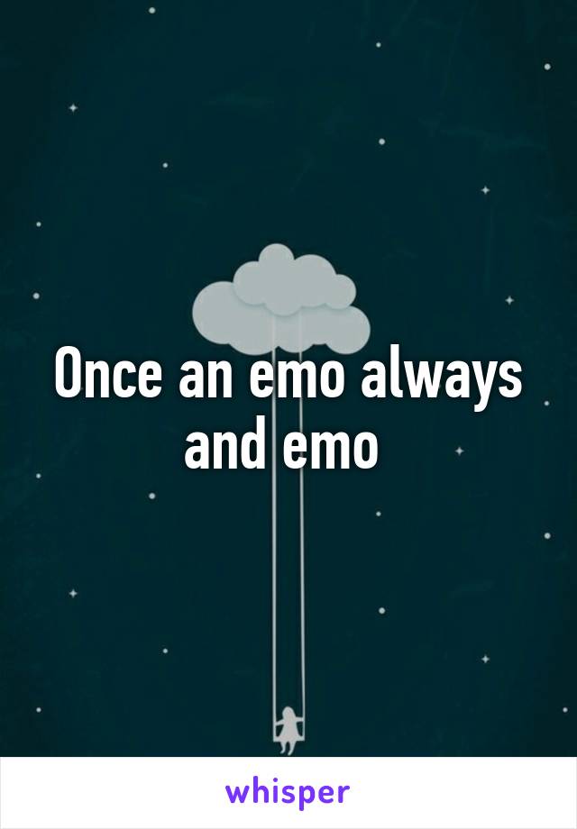 Once an emo always and emo 