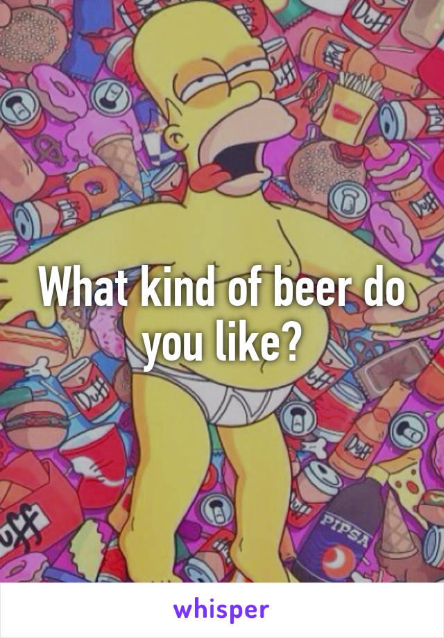 What kind of beer do you like?