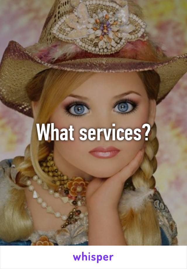 What services?