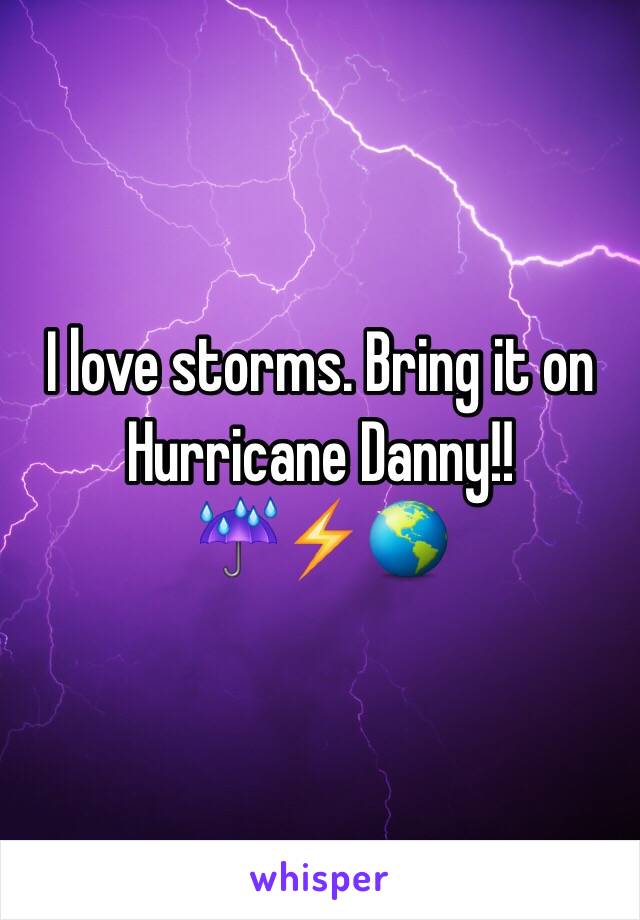 I love storms. Bring it on Hurricane Danny!!
☔️⚡️🌎