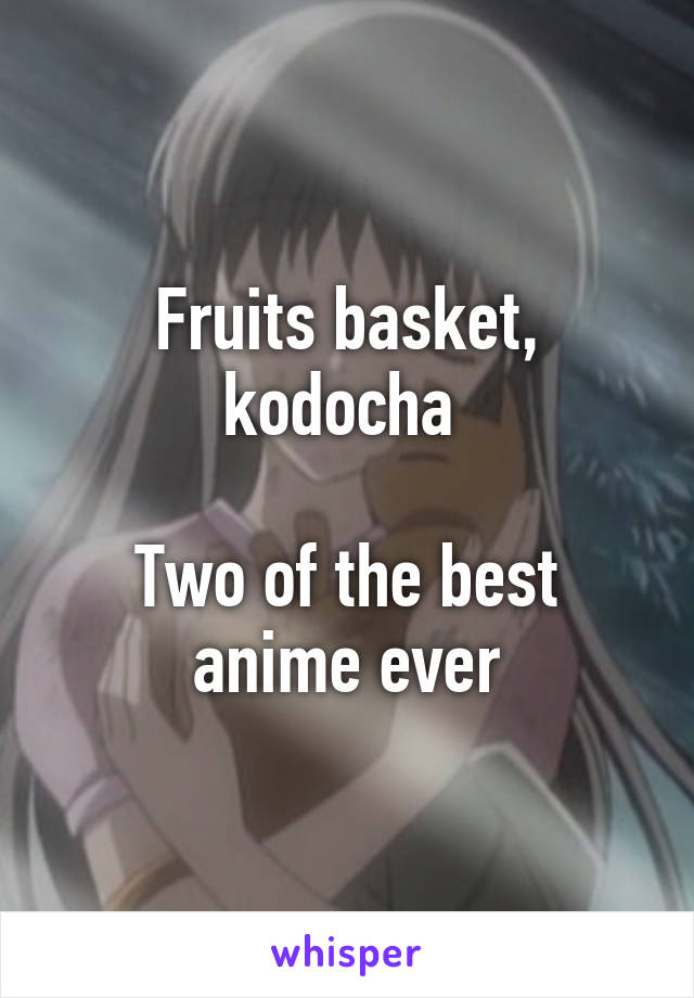 Fruits basket, kodocha 

Two of the best anime ever