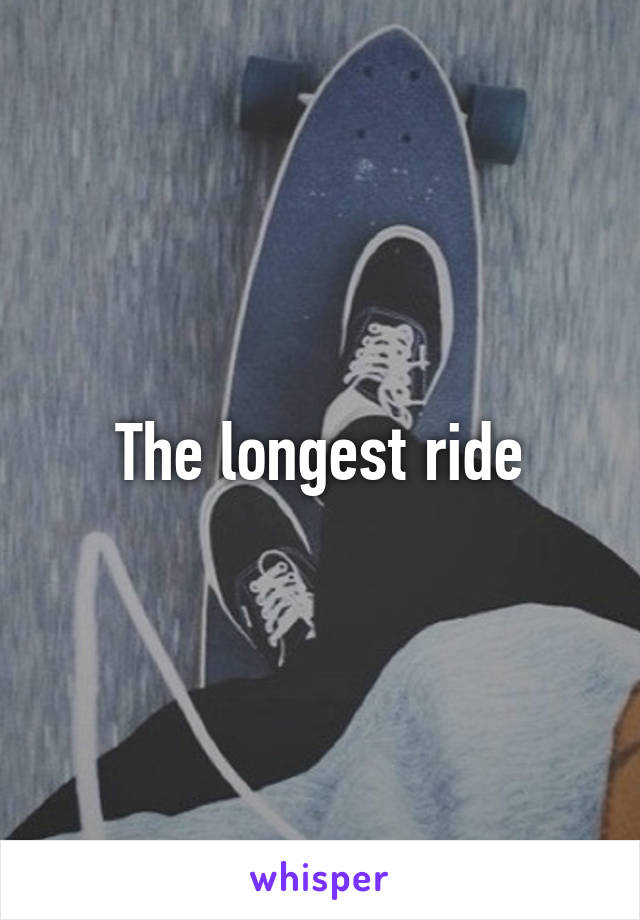 The longest ride