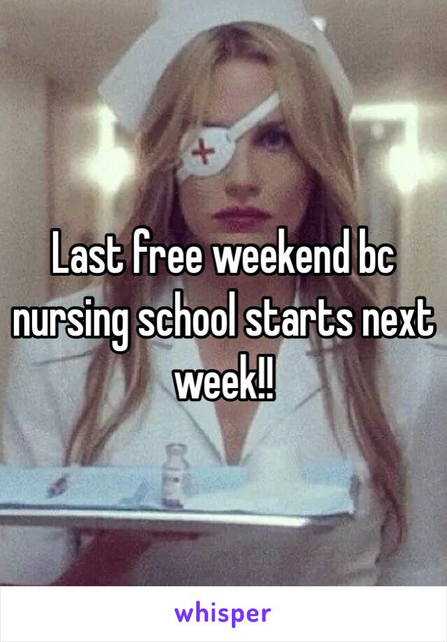 Last free weekend bc nursing school starts next week!! 