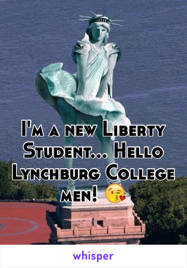 I'm a new Liberty Student... Hello Lynchburg College men! 😘 