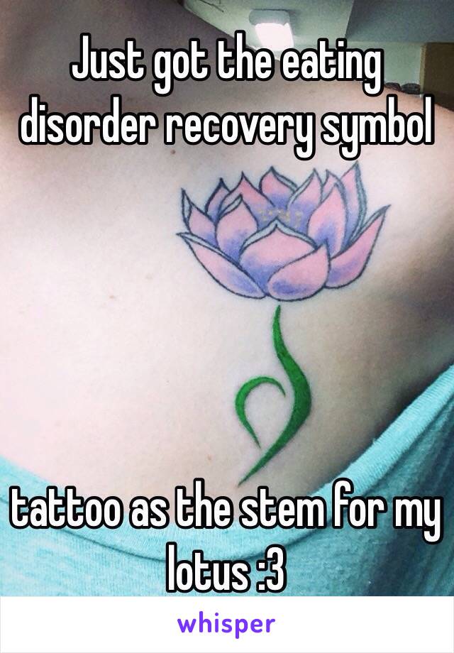 Just got the eating disorder recovery symbol 





tattoo as the stem for my lotus :3