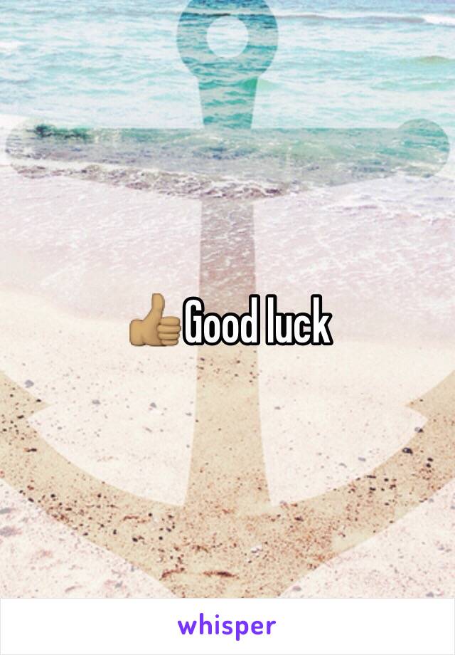 👍🏽Good luck