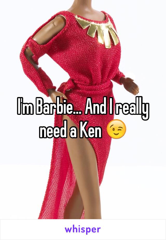 I'm Barbie... And I really need a Ken 😉