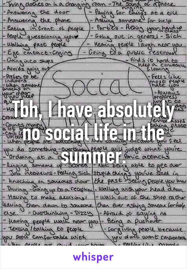 Tbh, I have absolutely no social life in the summer.