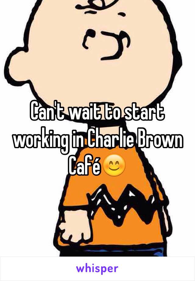 Can't wait to start working in Charlie Brown Café😊