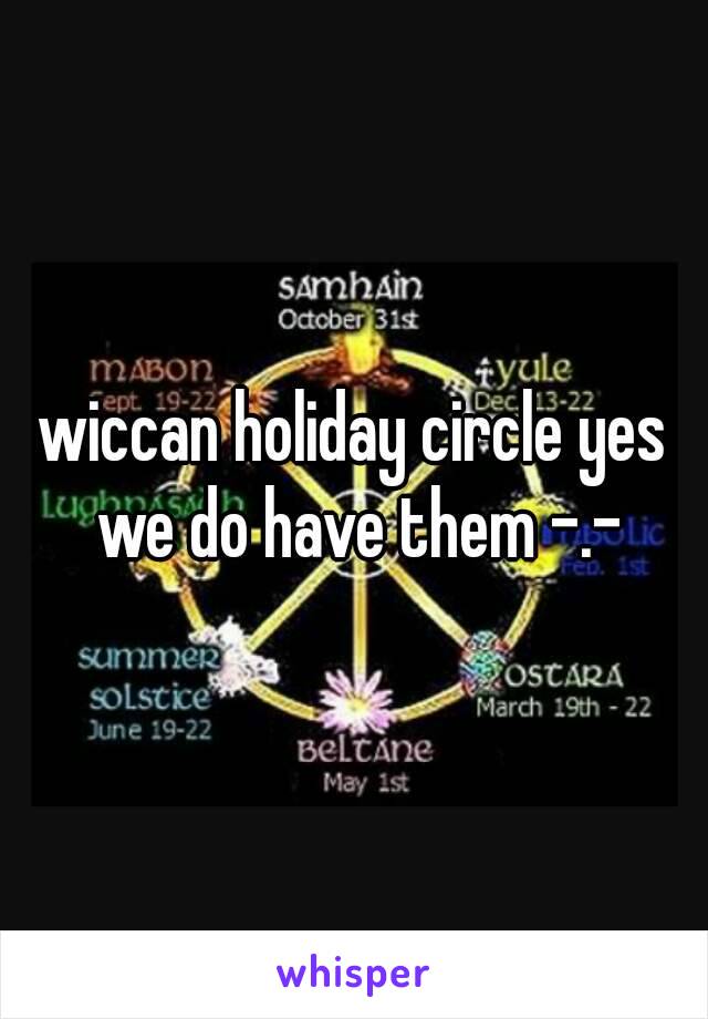 wiccan holiday circle yes we do have them -.-