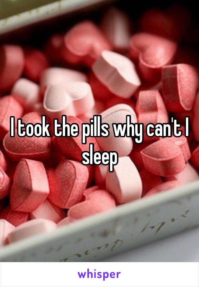 I took the pills why can't I sleep 