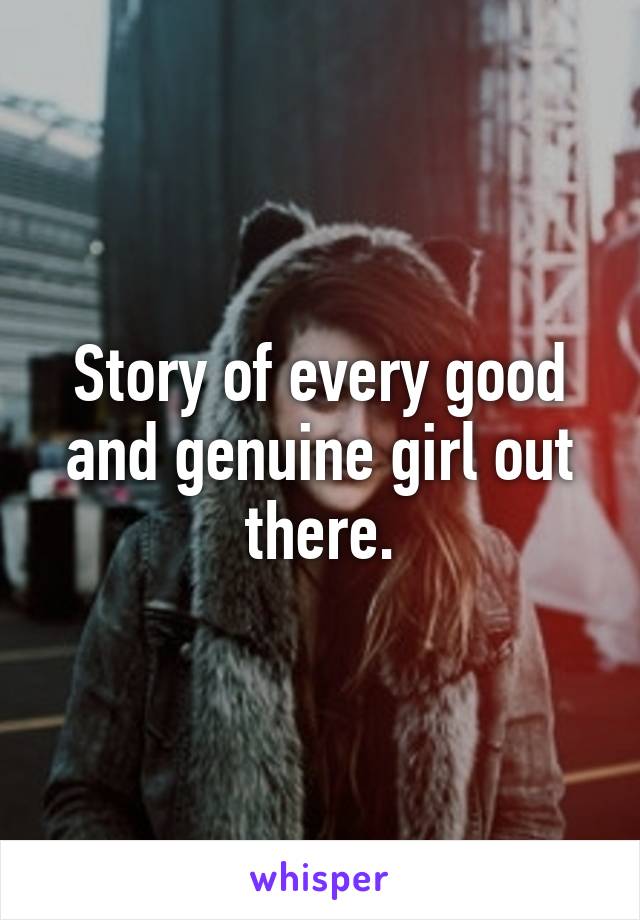 Story of every good and genuine girl out there.