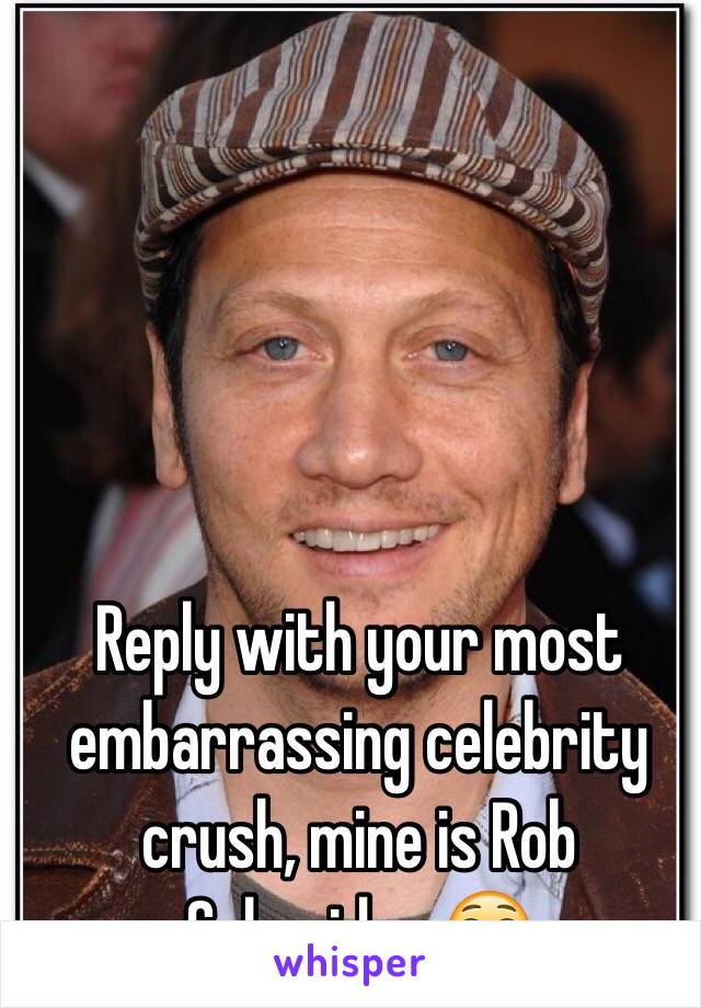 Reply with your most embarrassing celebrity crush, mine is Rob Schneider 😳