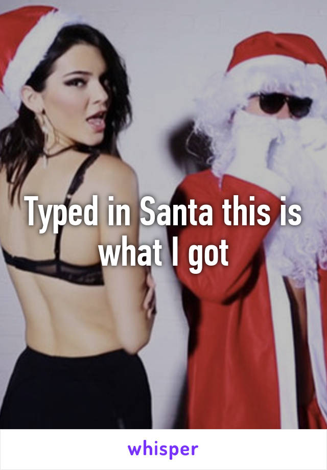 Typed in Santa this is what I got