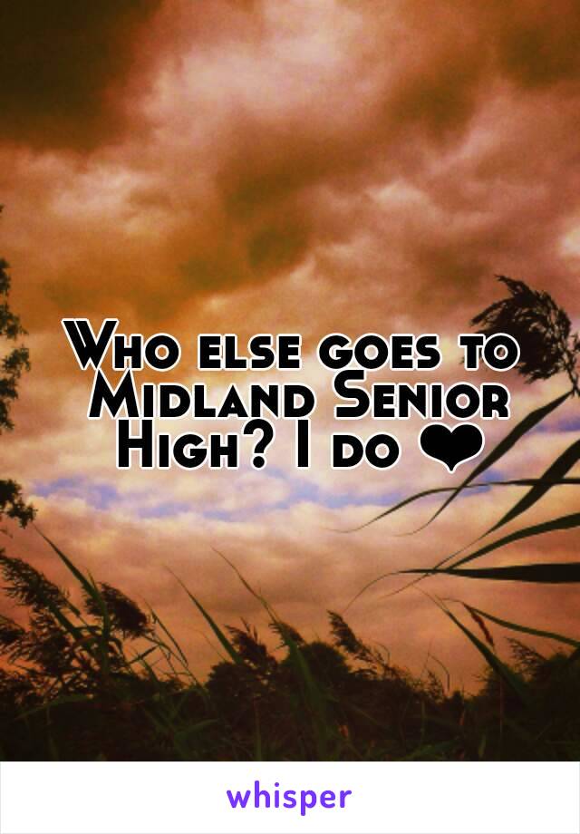 Who else goes to Midland Senior High? I do ❤