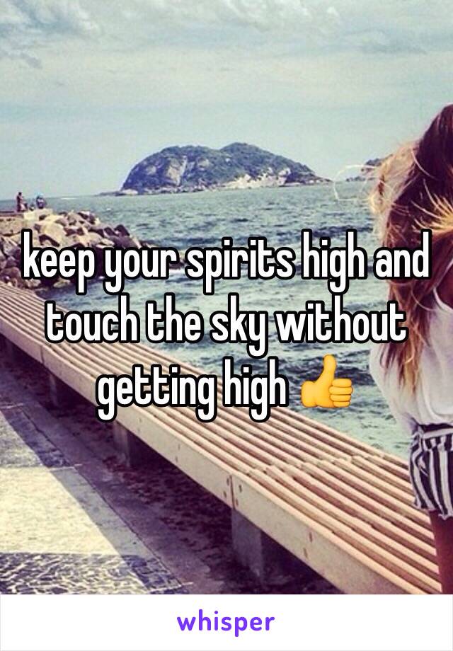 keep your spirits high and touch the sky without getting high 👍