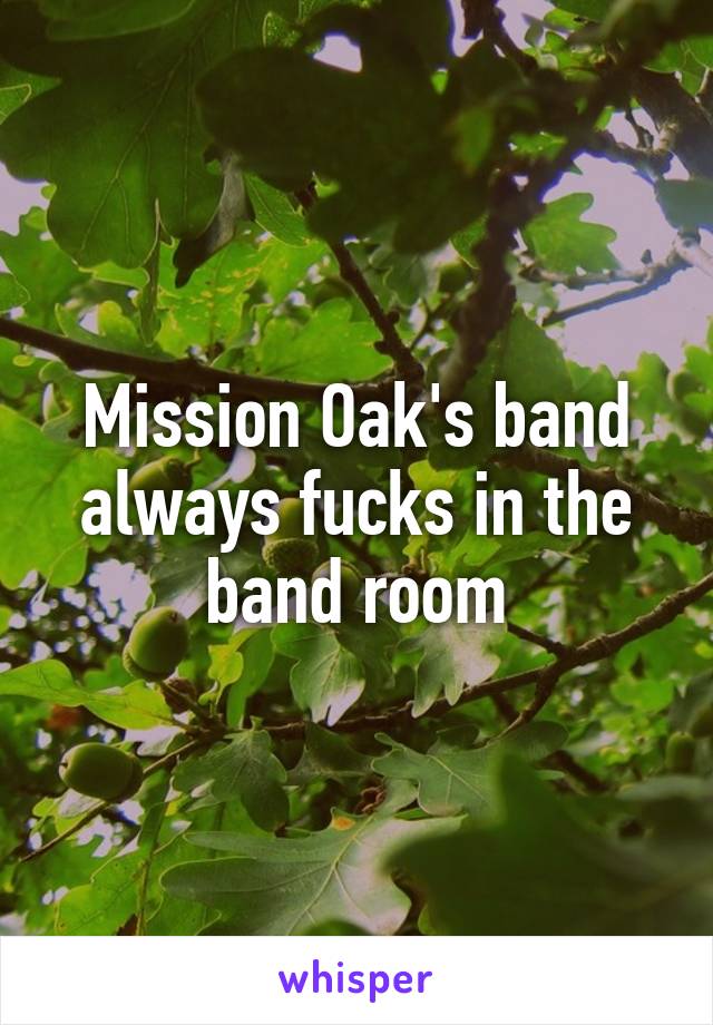 Mission Oak's band always fucks in the band room