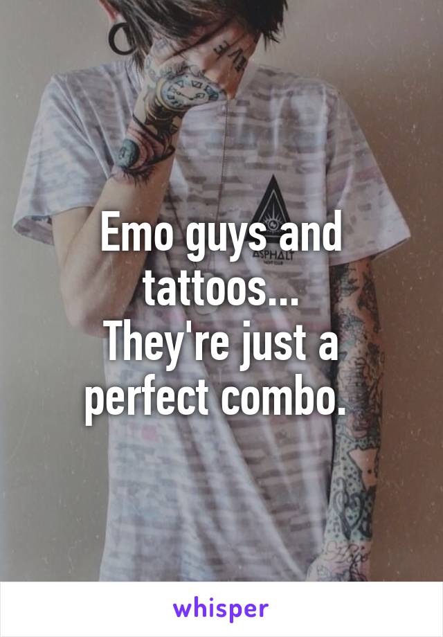 Emo guys and tattoos...
They're just a perfect combo. 