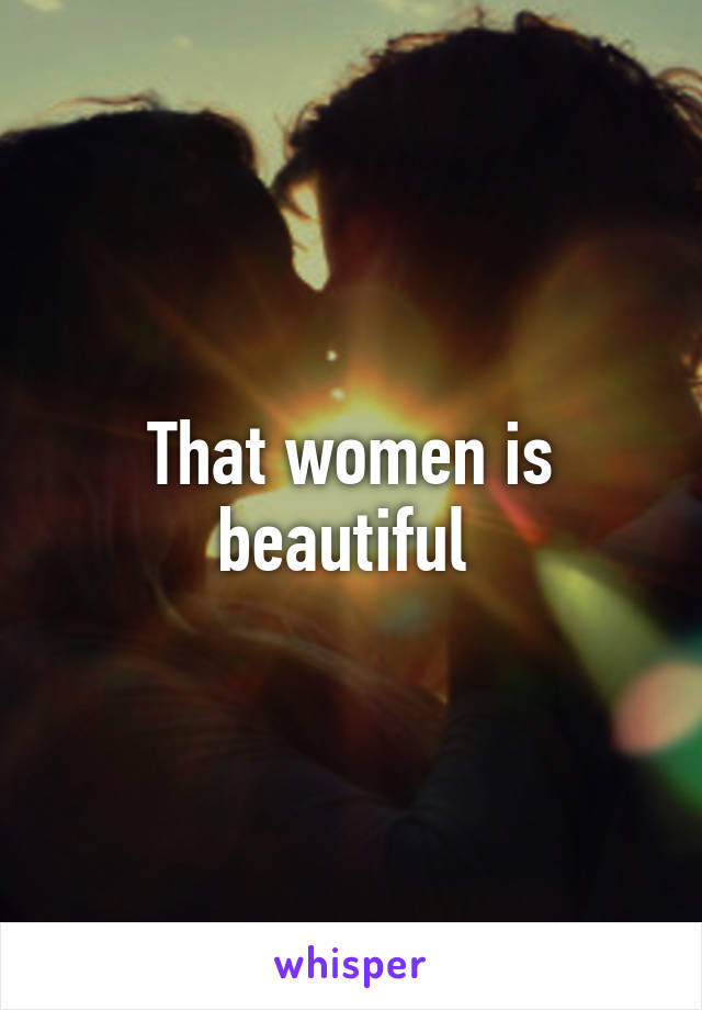 That women is beautiful 