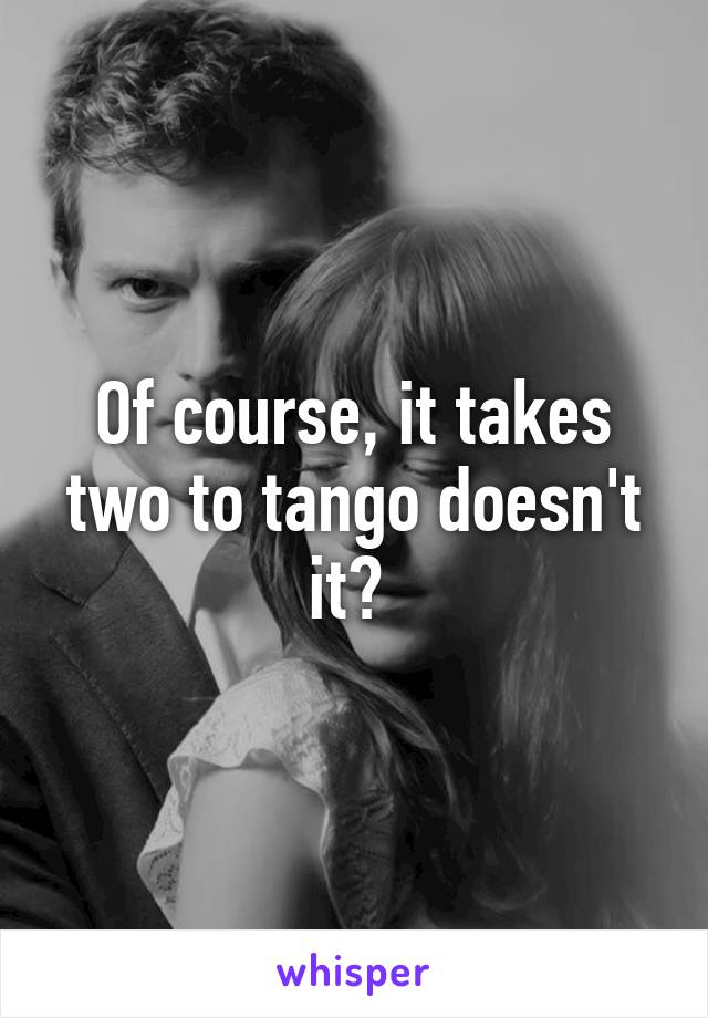 Of course, it takes two to tango doesn't it? 