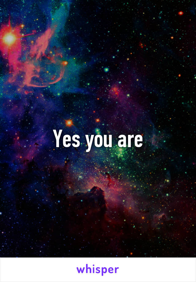 Yes you are