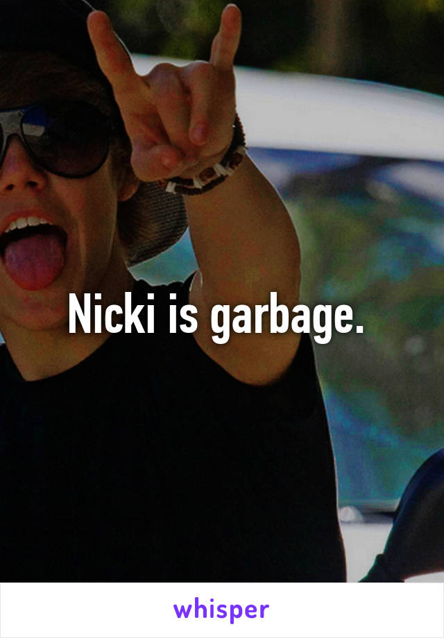 Nicki is garbage. 