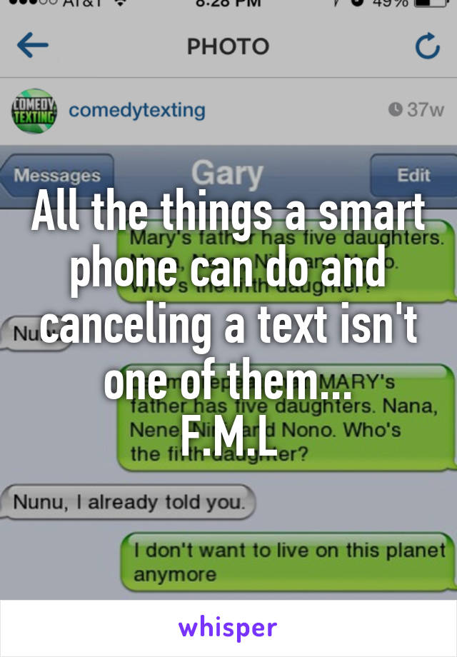 All the things a smart phone can do and canceling a text isn't one of them...
F.M.L