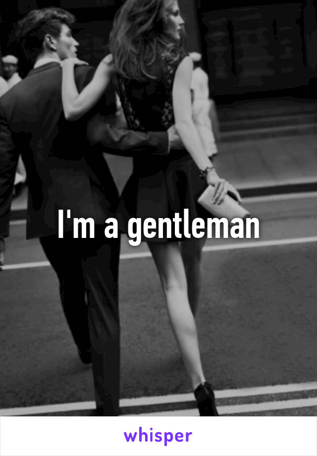 I'm a gentleman