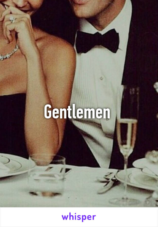 Gentlemen 