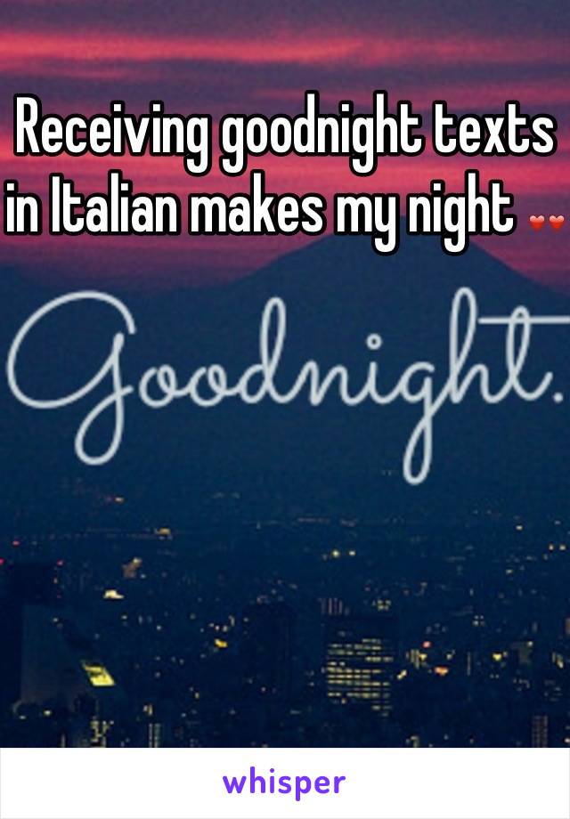 Receiving goodnight texts in Italian makes my night ❤❤ 