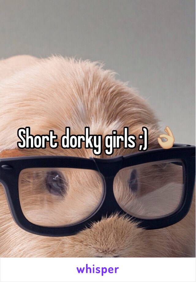 Short dorky girls ;) 👌🏼