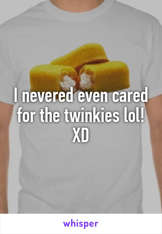 I nevered even cared for the twinkies lol! XD