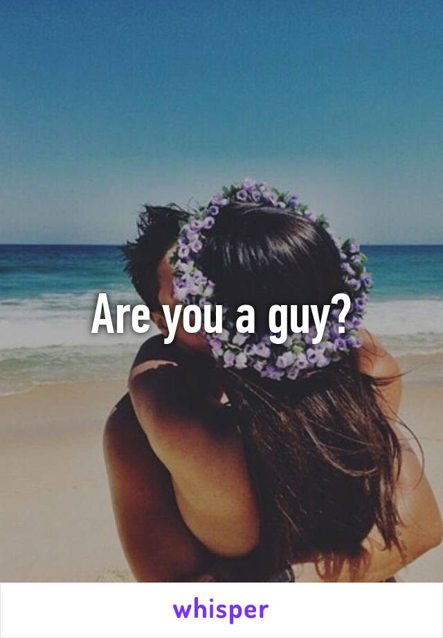 Are you a guy?