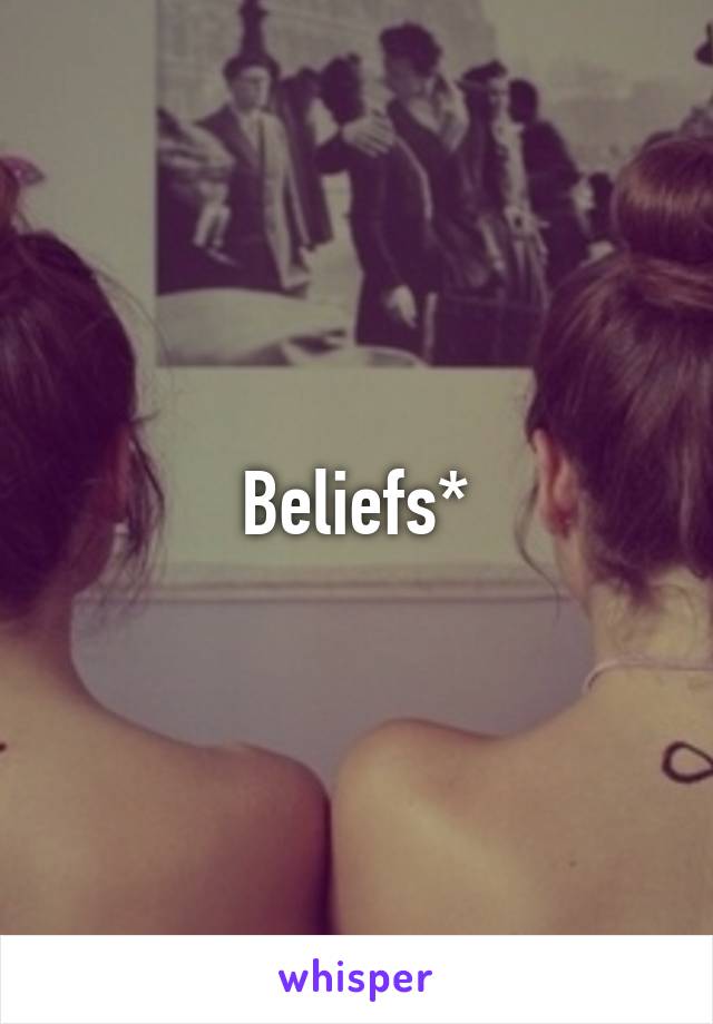 Beliefs*