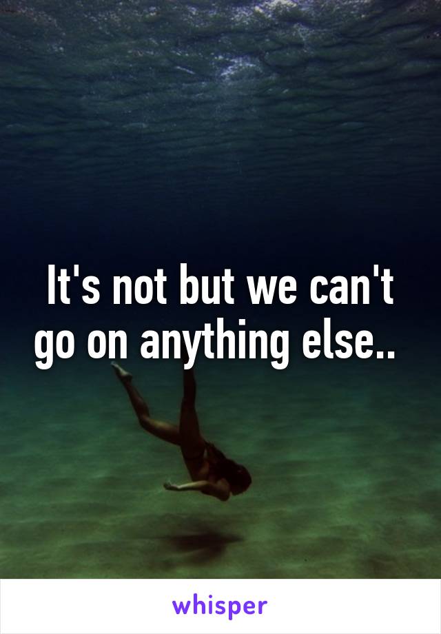 It's not but we can't go on anything else.. 