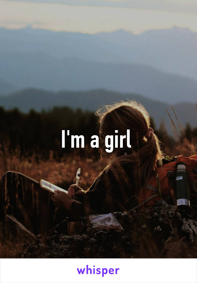 I'm a girl 