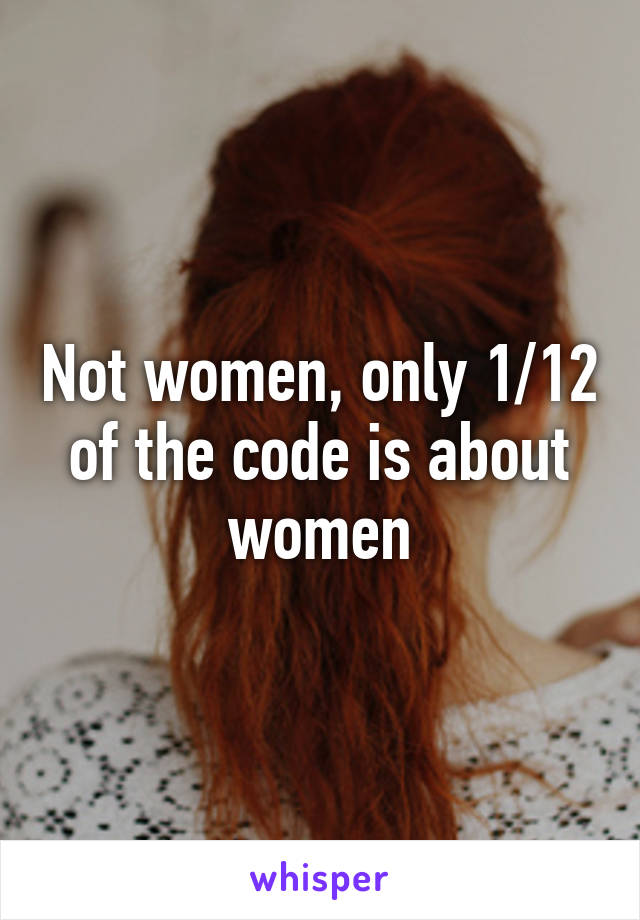 Not women, only 1/12 of the code is about women