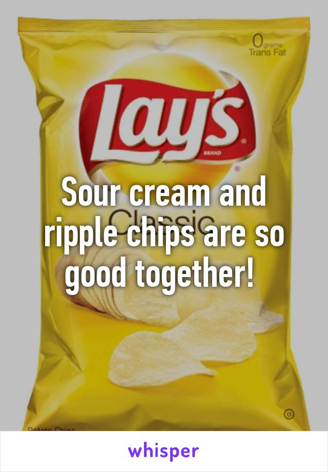 Sour cream and ripple chips are so good together! 