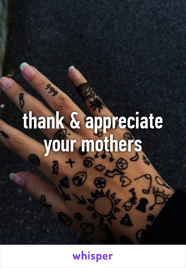 thank & appreciate your mothers