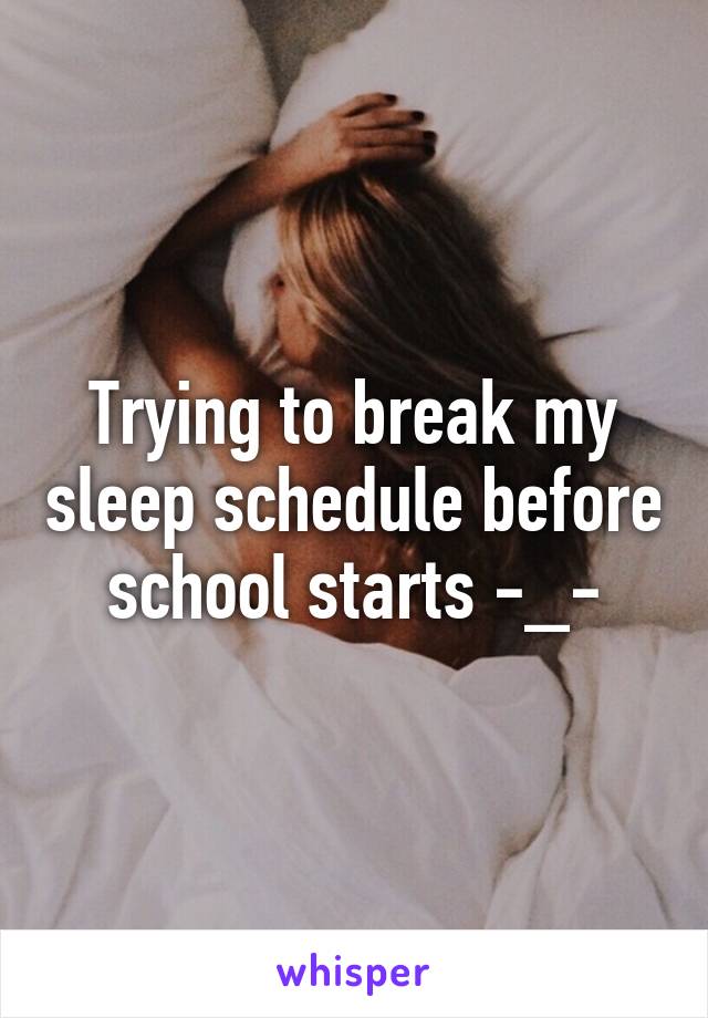 Trying to break my sleep schedule before school starts -_-