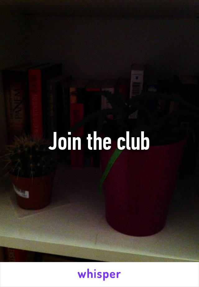 Join the club