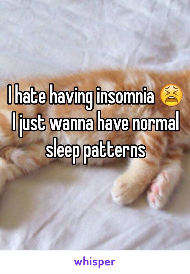 I hate having insomnia 😫
I just wanna have normal sleep patterns 