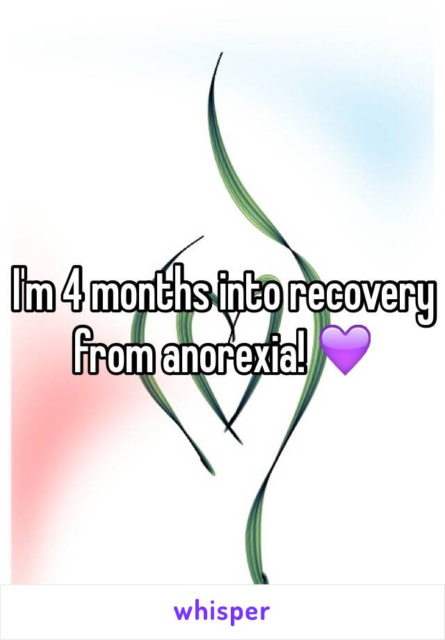 I'm 4 months into recovery from anorexia! 💜