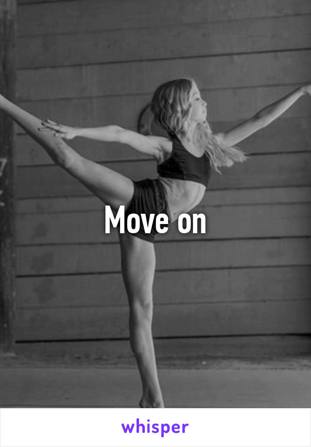 Move on