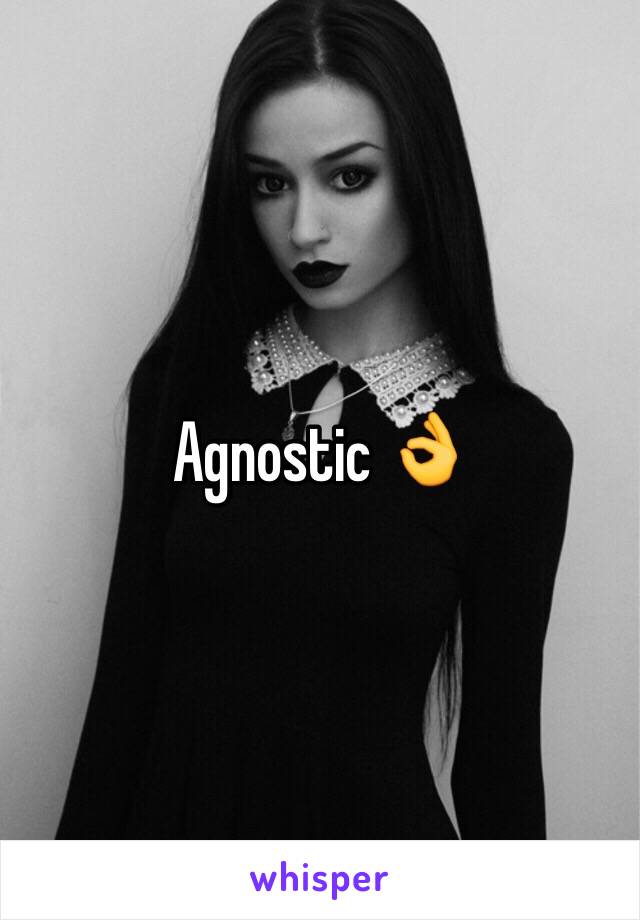 Agnostic 👌