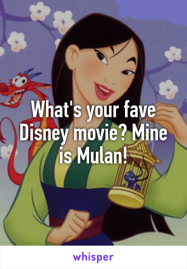 What's your fave Disney movie? Mine is Mulan!