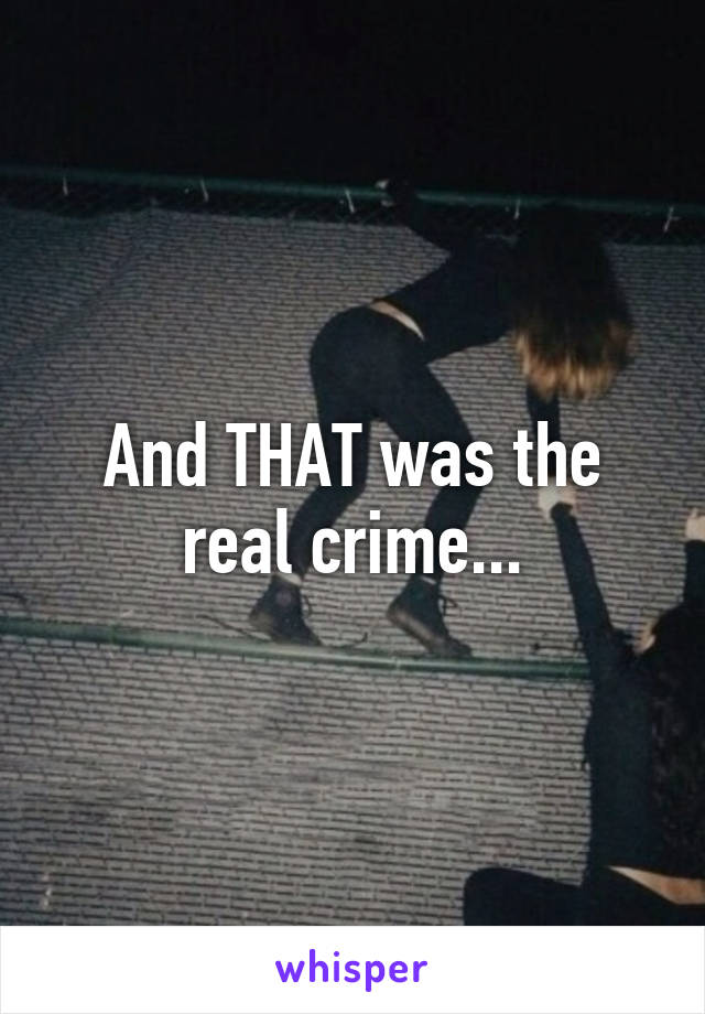 And THAT was the real crime...